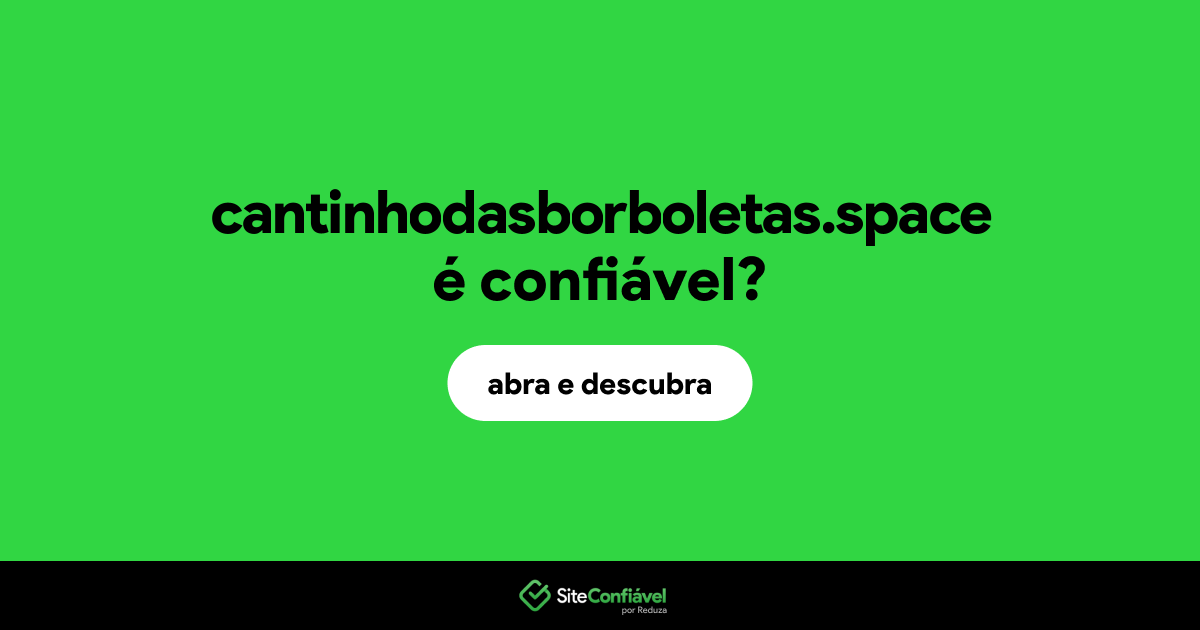 O site cantinhodasborboletas.space é confiável?