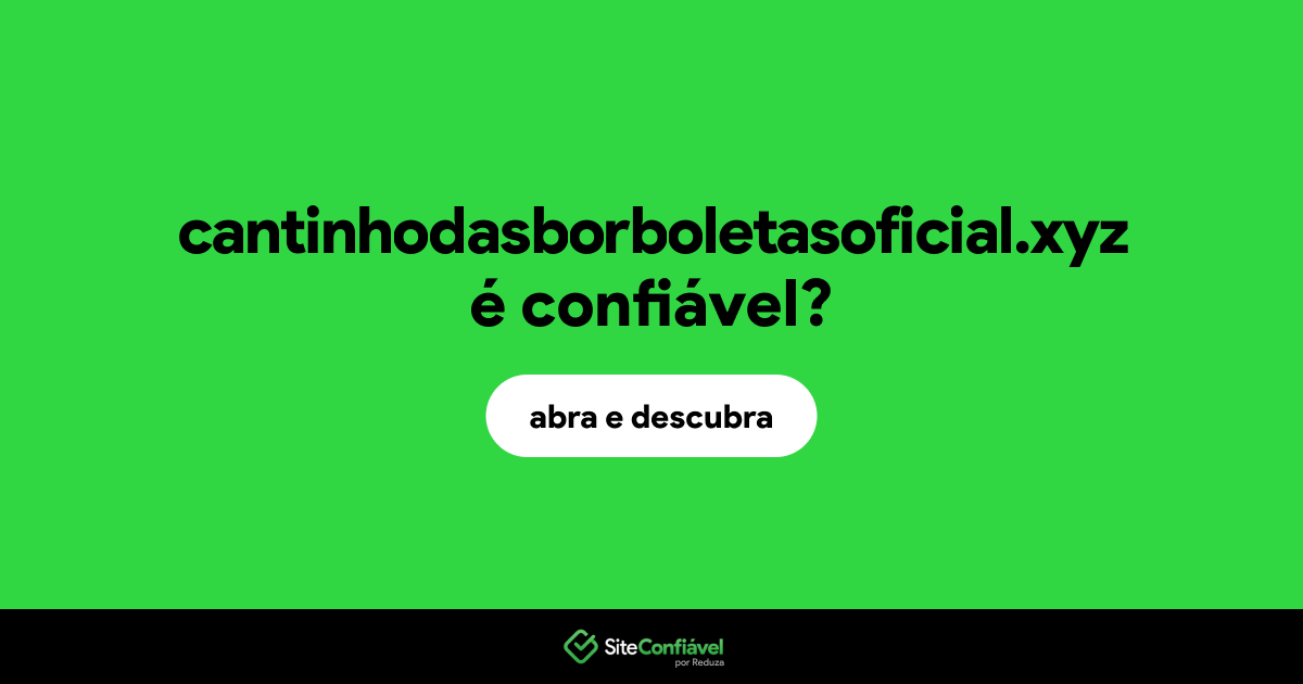O site cantinhodasborboletasoficial.xyz é confiável?
