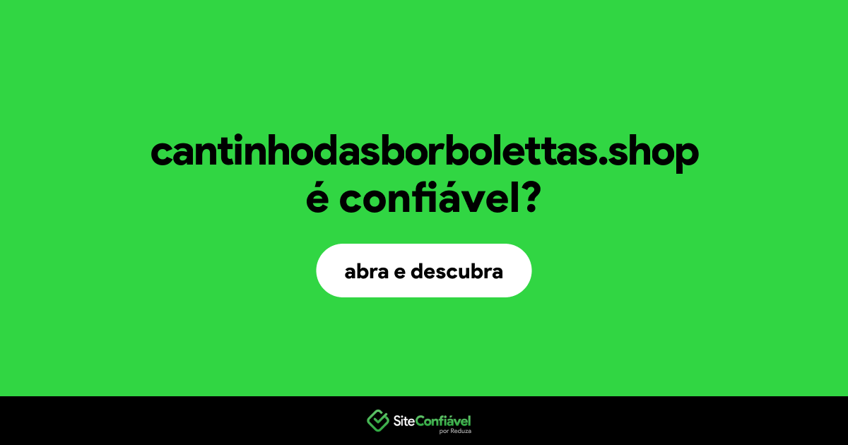 O site cantinhodasborbolettas.shop é confiável?