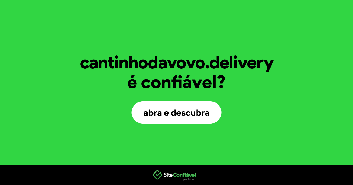 O site cantinhodavovo.delivery é confiável?