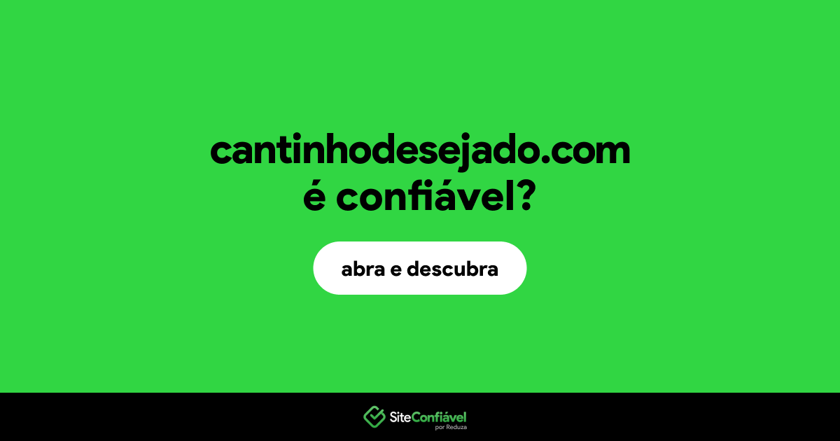 O site cantinhodesejado.com é confiável?