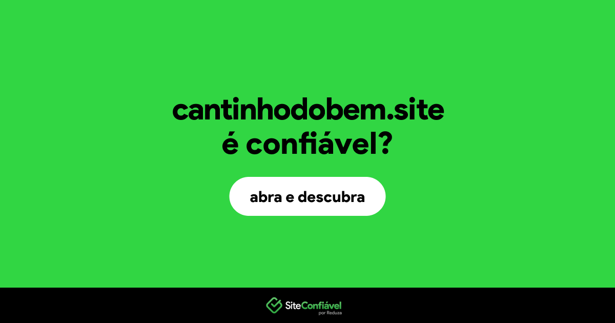 O site cantinhodobem.site é confiável?