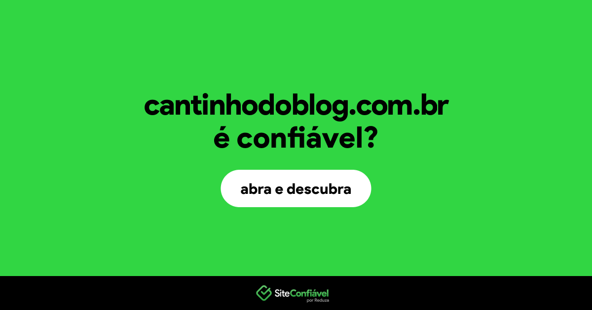 O site cantinhodoblog.com.br é confiável?