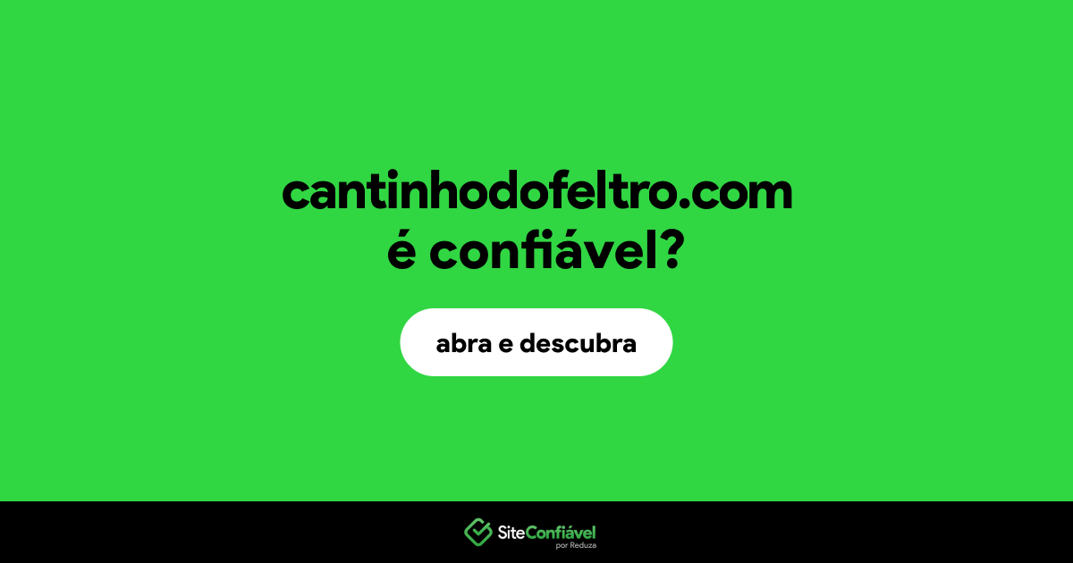 O site cantinhodofeltro.com é confiável?