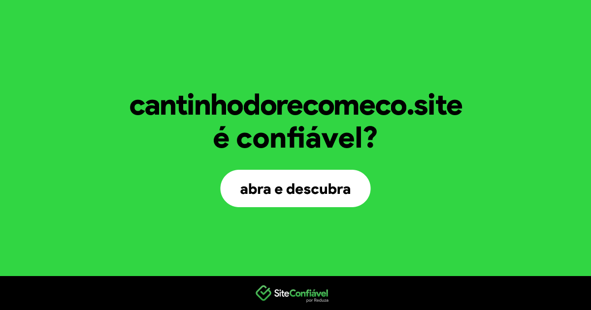 O site cantinhodorecomeco.site é confiável?