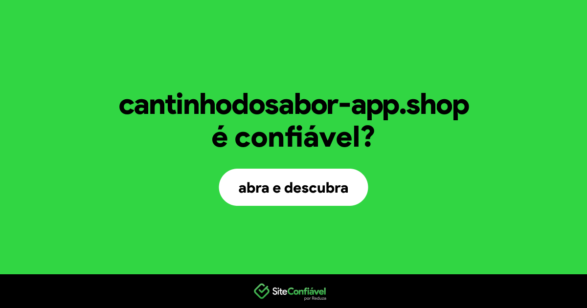 O site cantinhodosabor-app.shop é confiável?
