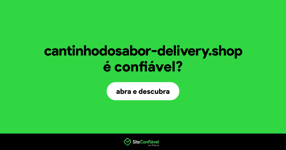 O site cantinhodosabor-delivery.shop é confiável?