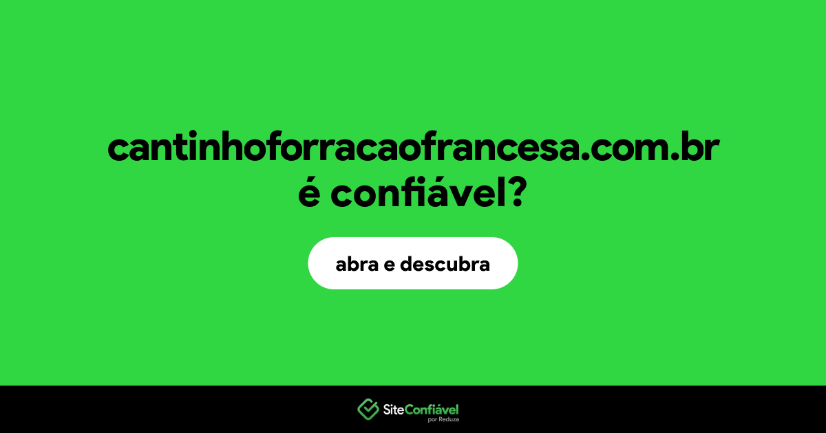 O site cantinhoforracaofrancesa.com.br é confiável?