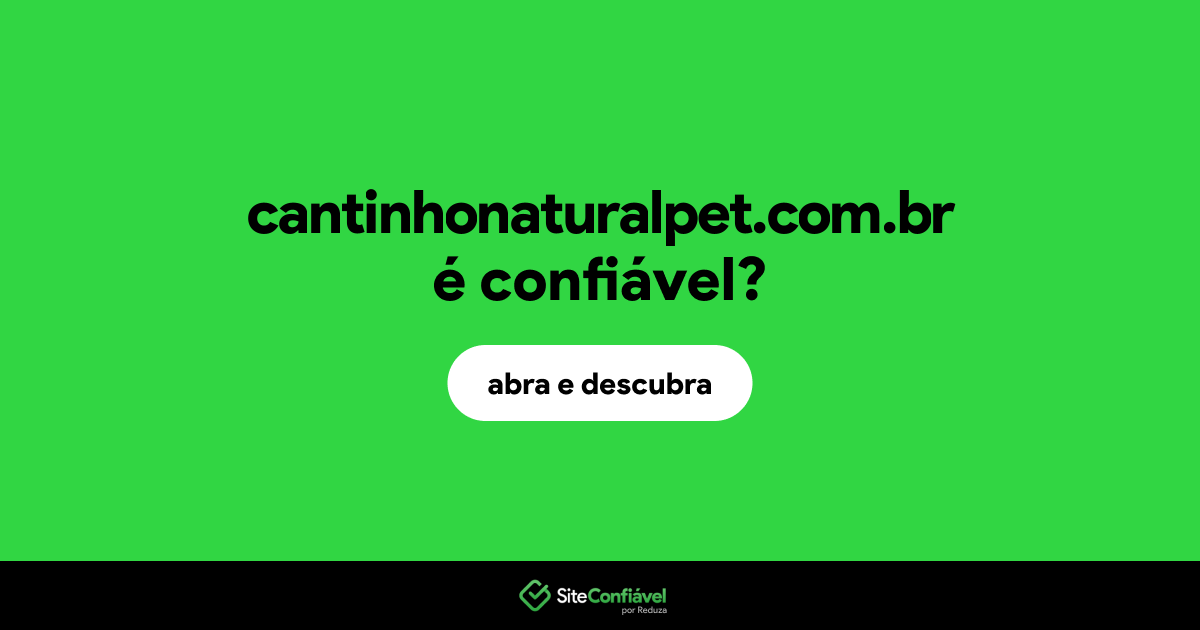 O site cantinhonaturalpet.com.br é confiável?