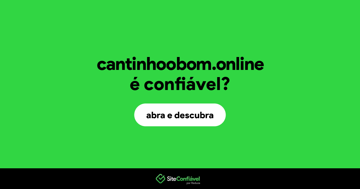 O site cantinhoobom.online é confiável?