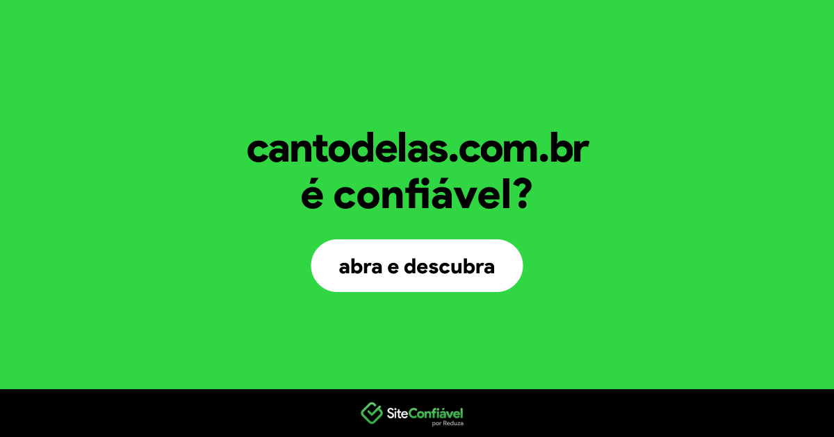 O site cantodelas.com.br é confiável?