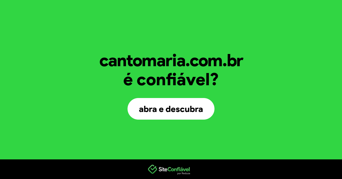 O site cantomaria.com.br é confiável?