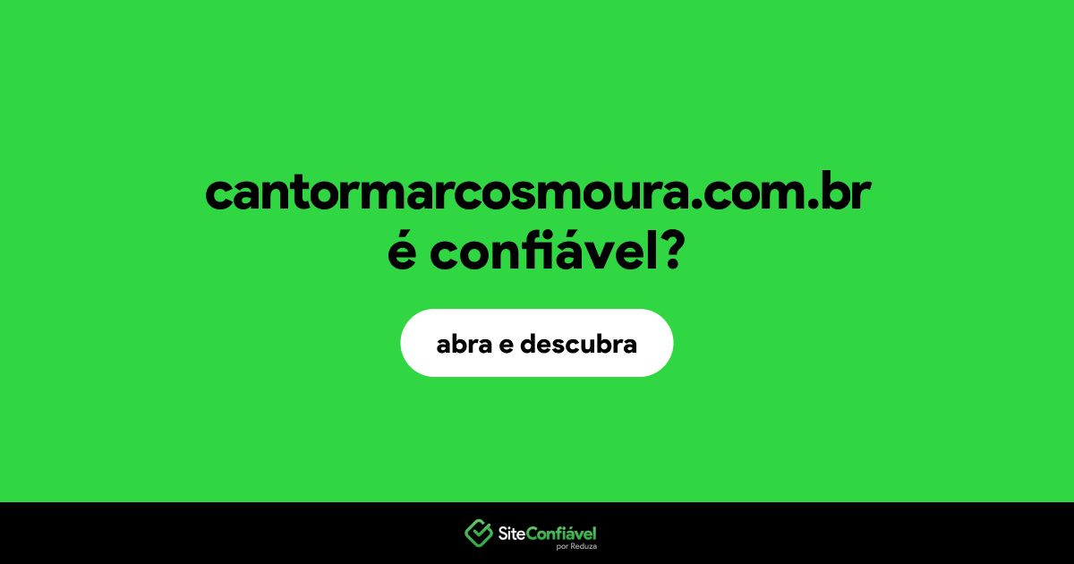 O site cantormarcosmoura.com.br é confiável?