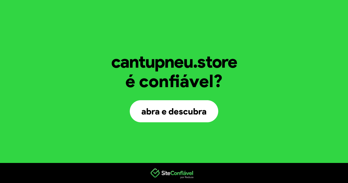 O site cantupneu.store é confiável?