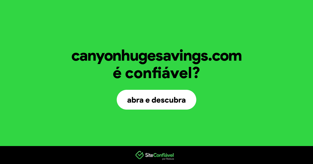O site canyonhugesavings.com é confiável?