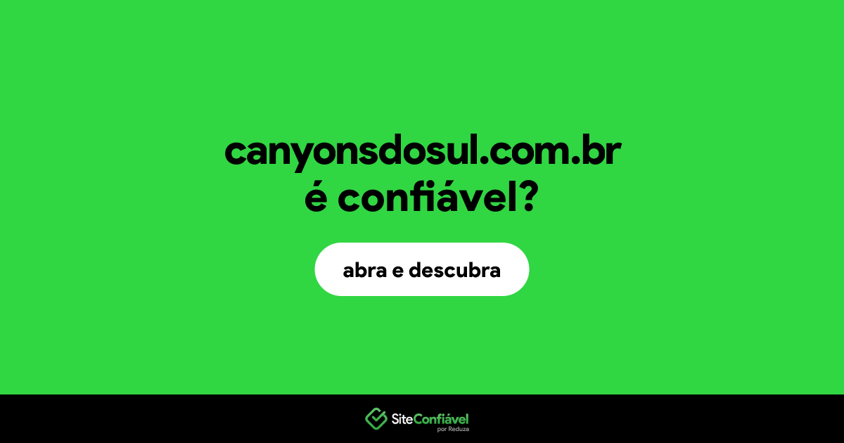 O site canyonsdosul.com.br é confiável?