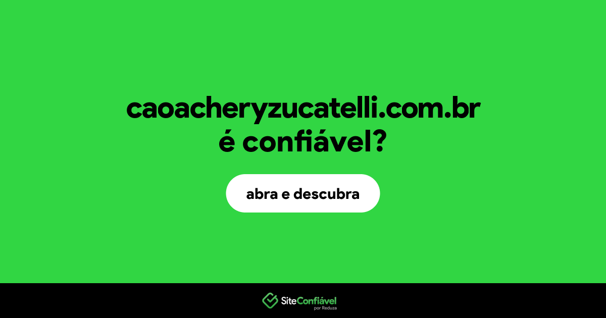 O site caoacheryzucatelli.com.br é confiável?