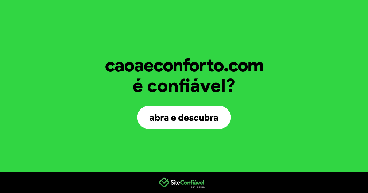 O site caoaeconforto.com é confiável?