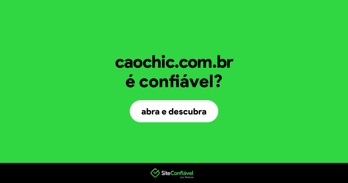 O site caochic.com.br é confiável?
