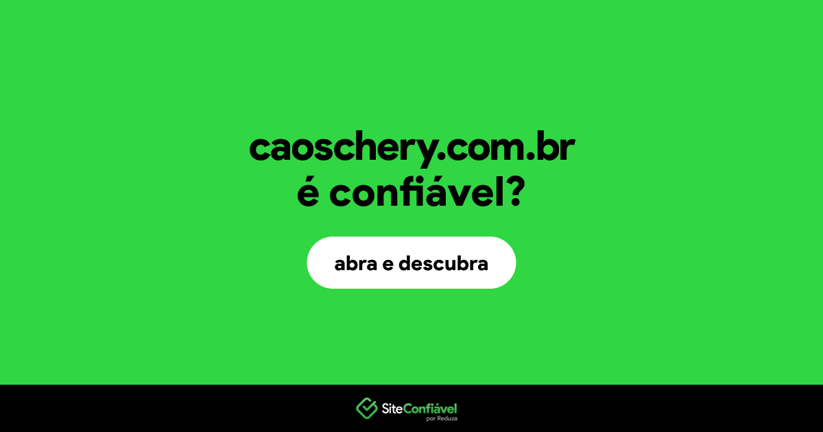 O site caoschery.com.br é confiável?