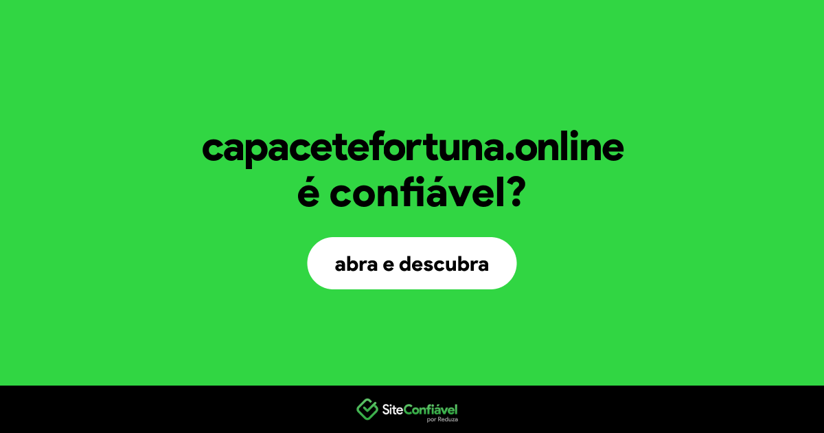 O site capacetefortuna.online é confiável?