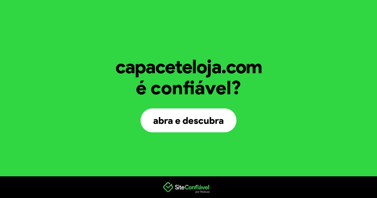 O site capaceteloja.com é confiável?
