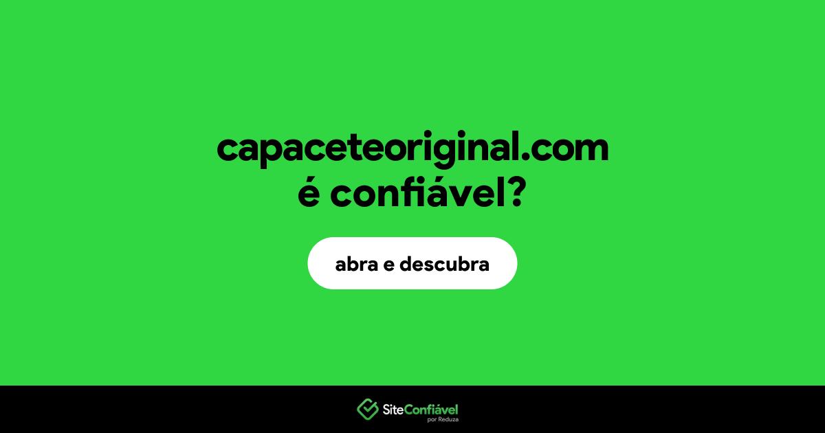 O site capaceteoriginal.com é confiável?