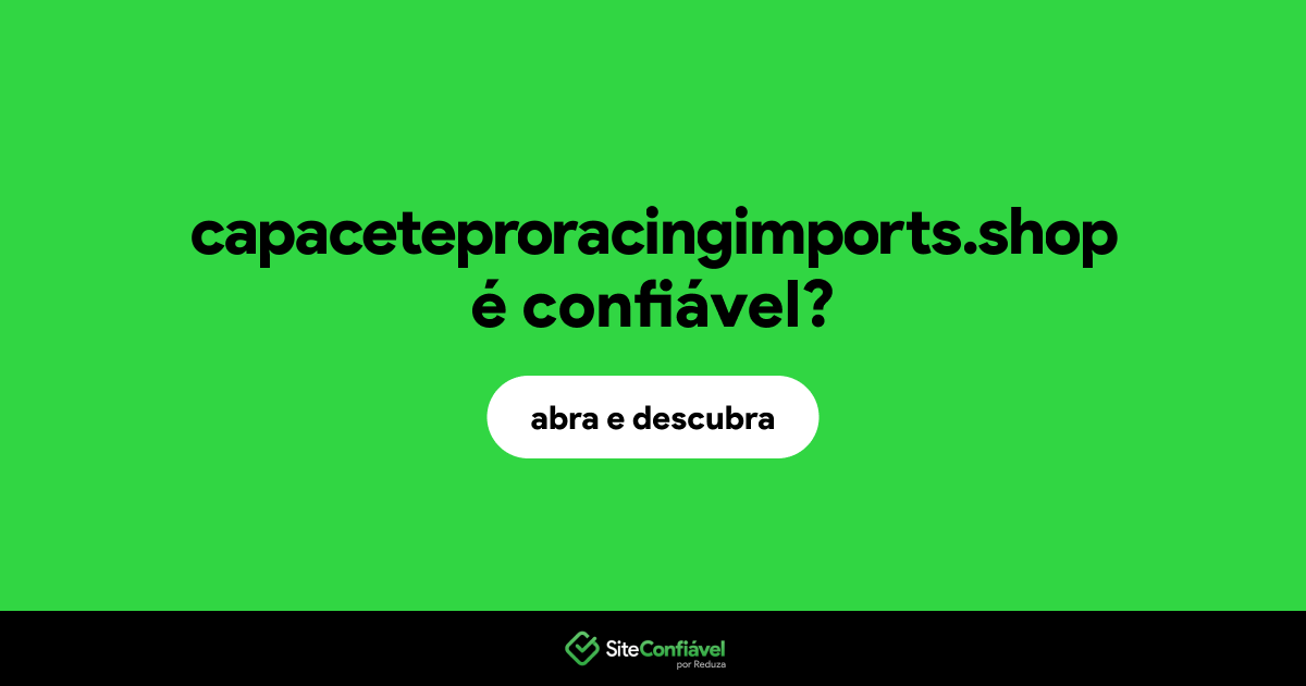 O site capaceteproracingimports.shop é confiável?