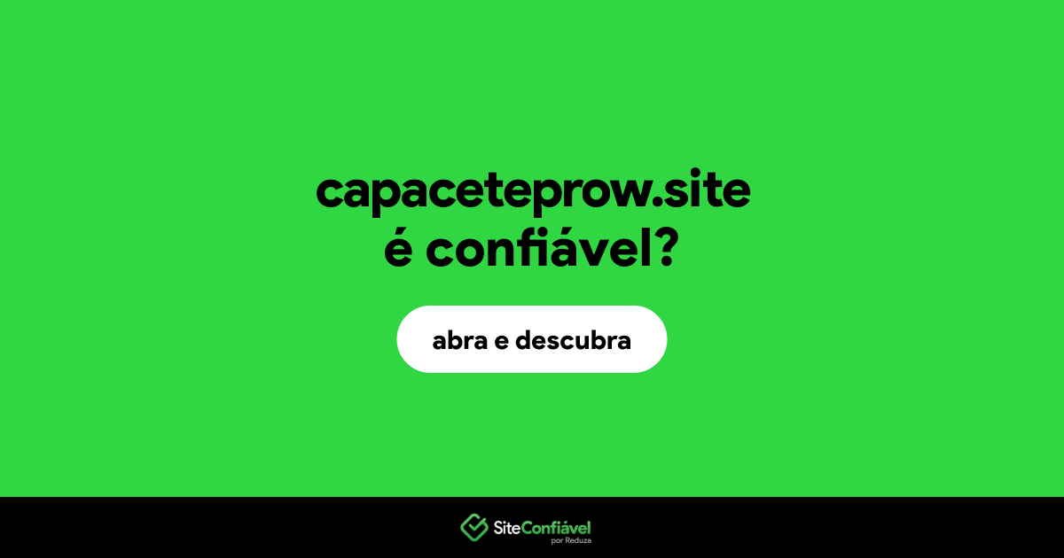 O site capaceteprow.site é confiável?