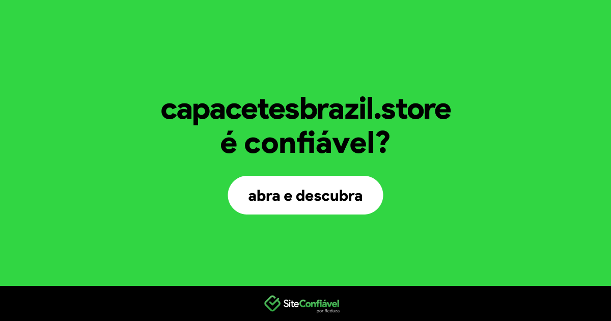 O site capacetesbrazil.store é confiável?