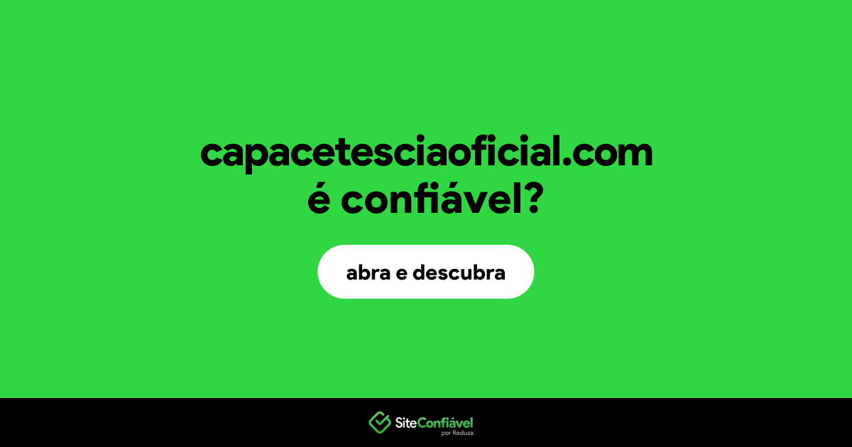 O site capacetesciaoficial.com é confiável?