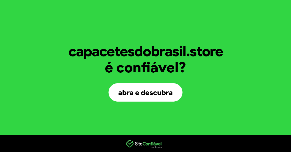 O site capacetesdobrasil.store é confiável?