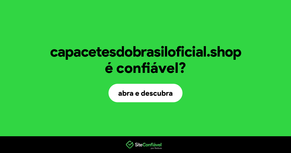 O site capacetesdobrasiloficial.shop é confiável?
