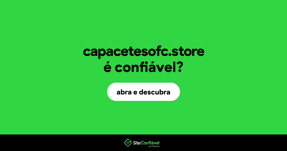 O site capacetesofc.store é confiável?