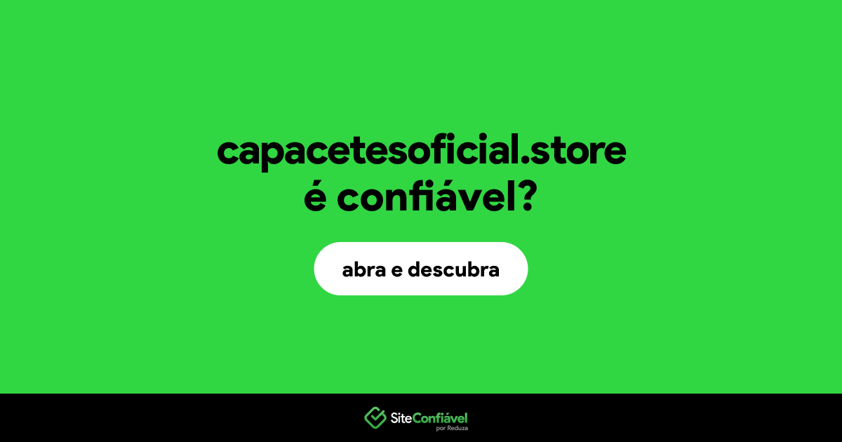 O site capacetesoficial.store é confiável?
