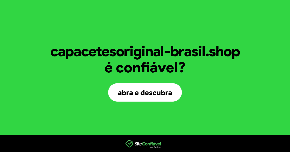 O site capacetesoriginal-brasil.shop é confiável?