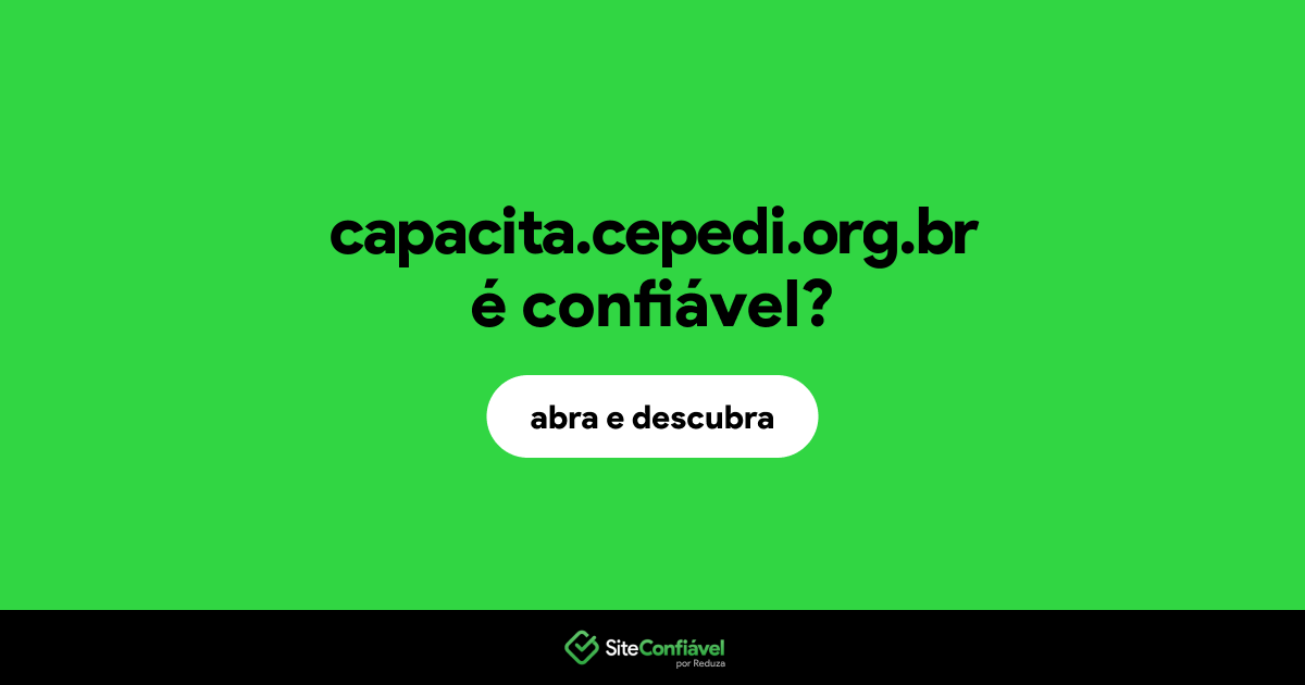 O site capacita.cepedi.org.br é confiável?