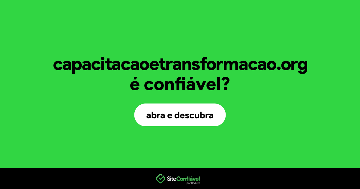 O site capacitacaoetransformacao.org é confiável?