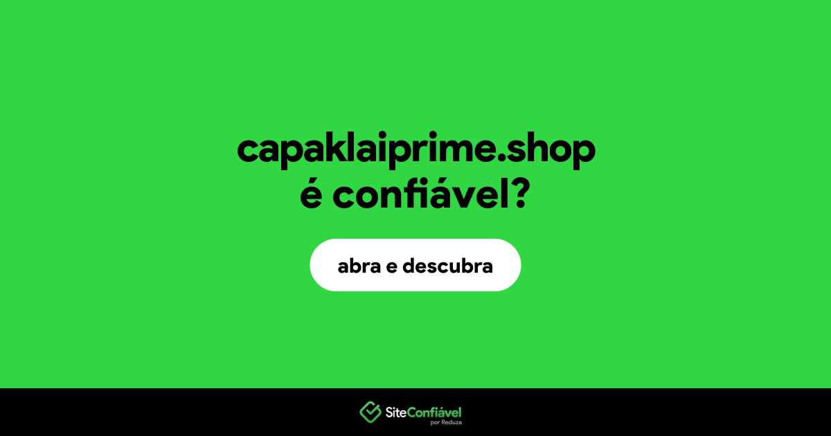 O site capaklaiprime.shop é confiável?