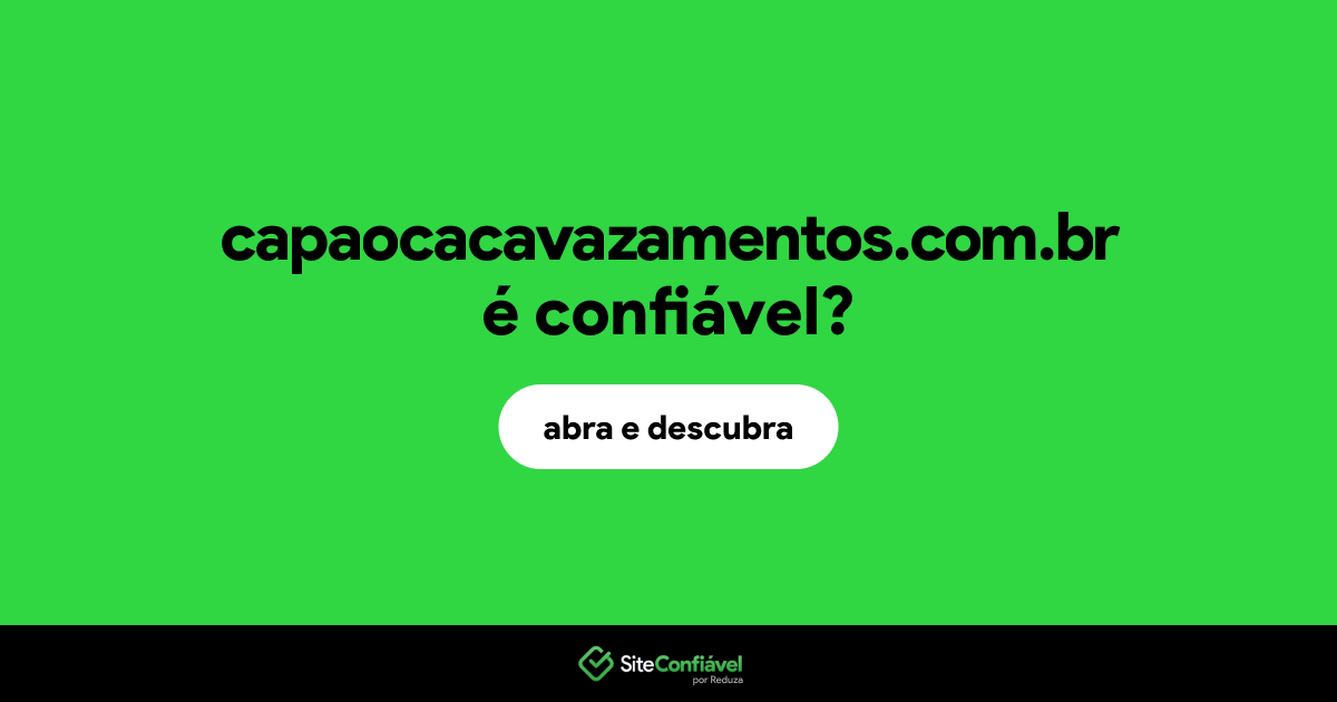 O site capaocacavazamentos.com.br é confiável?