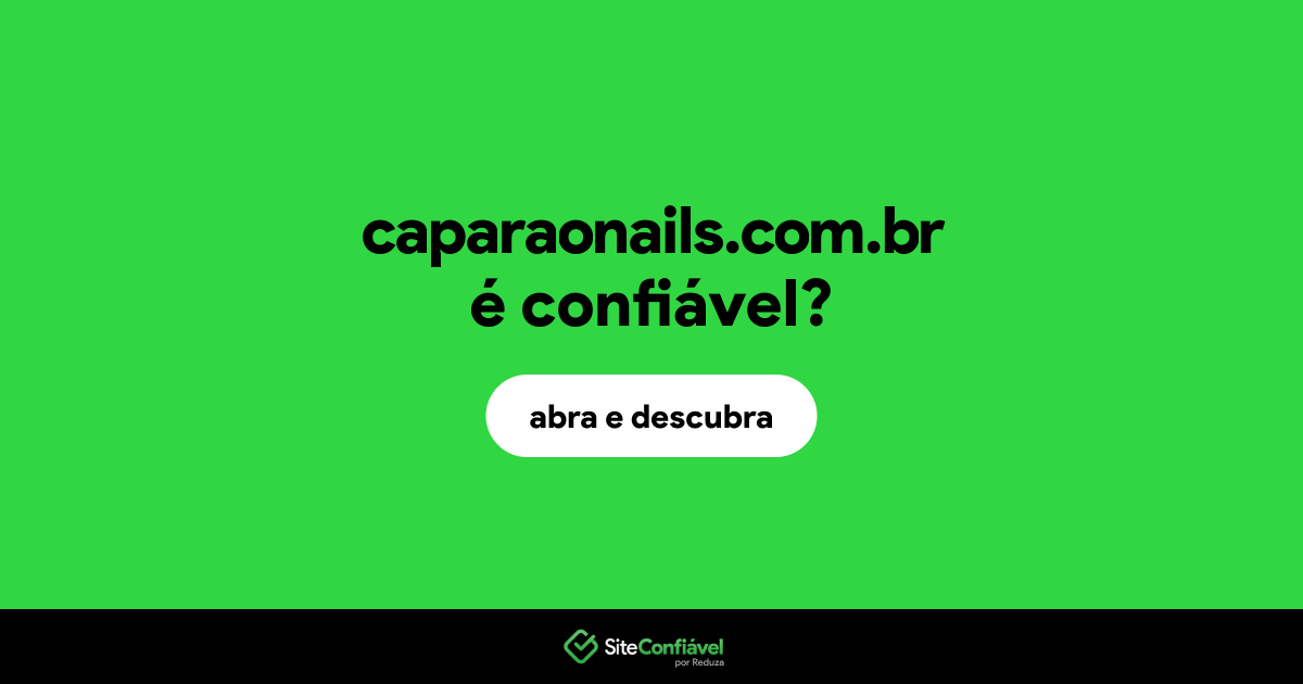 O site caparaonails.com.br é confiável?