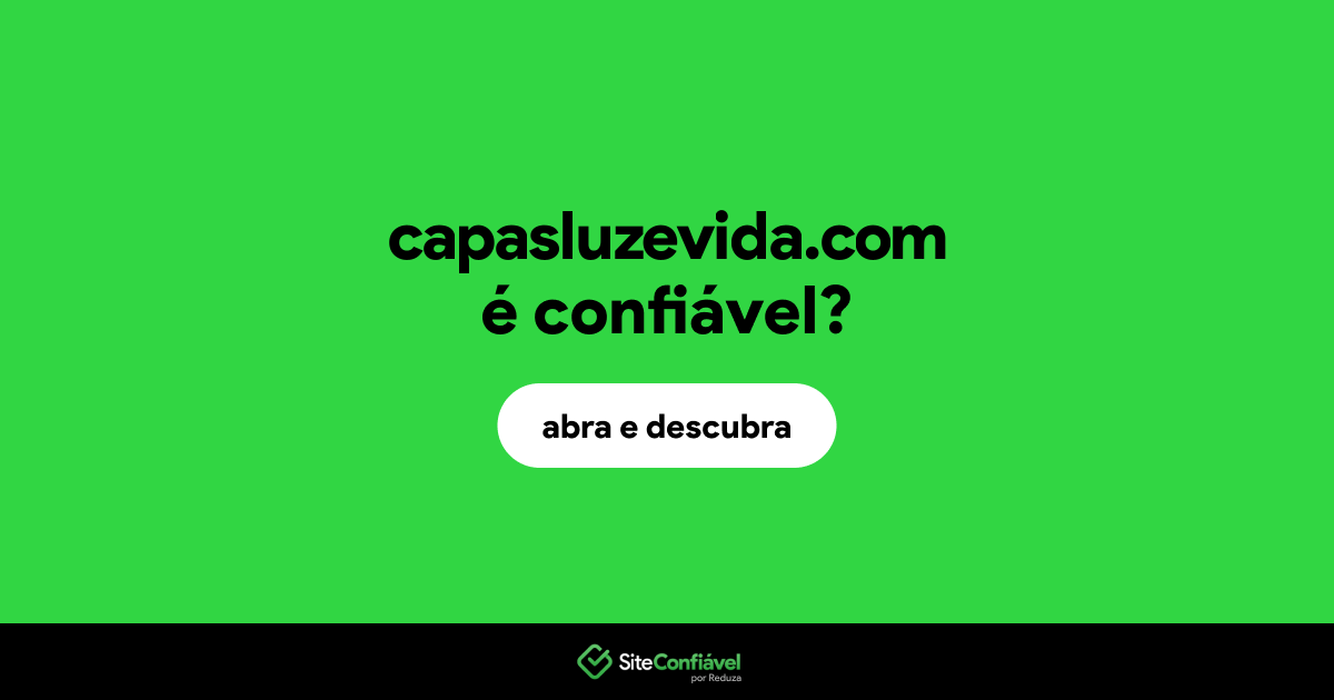 O site capasluzevida.com é confiável?