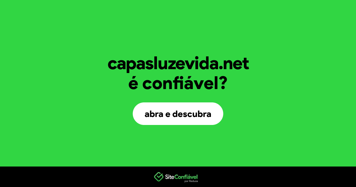 O site capasluzevida.net é confiável?