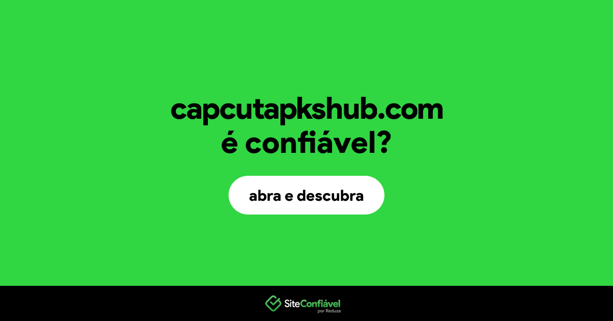 O site capcutapkshub.com é confiável?
