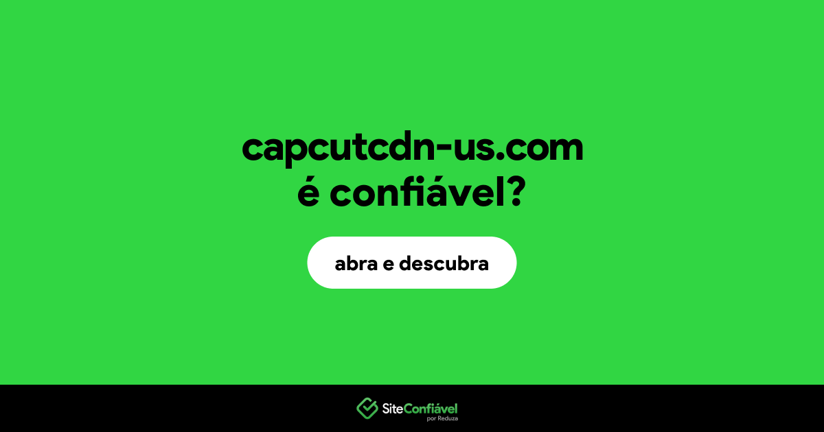 O site capcutcdn-us.com é confiável?