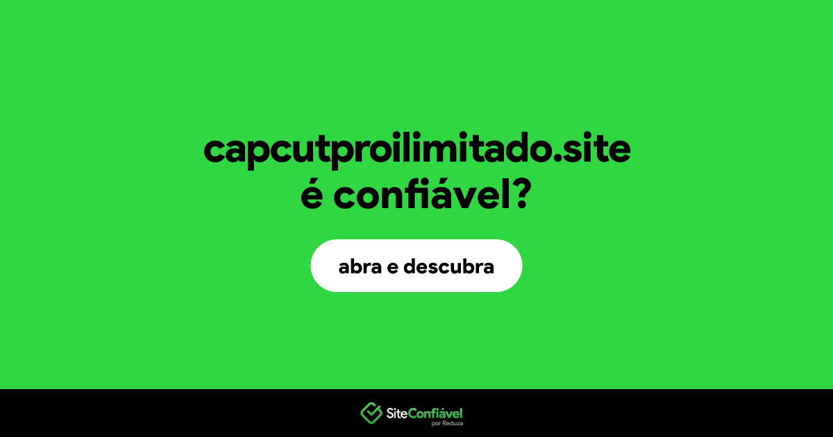 O site capcutproilimitado.site é confiável?