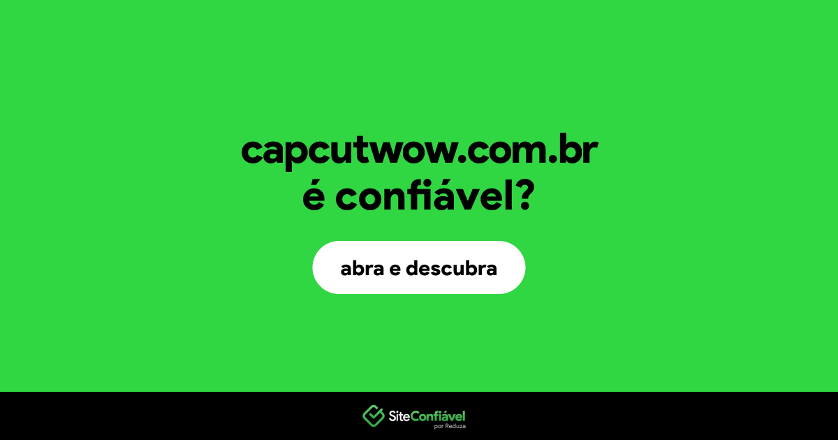 O site capcutwow.com.br é confiável?