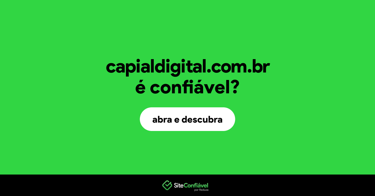 O site capialdigital.com.br é confiável?