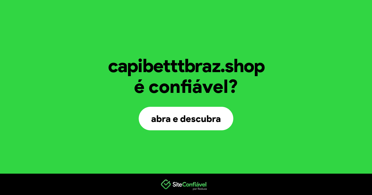 O site capibetttbraz.shop é confiável?