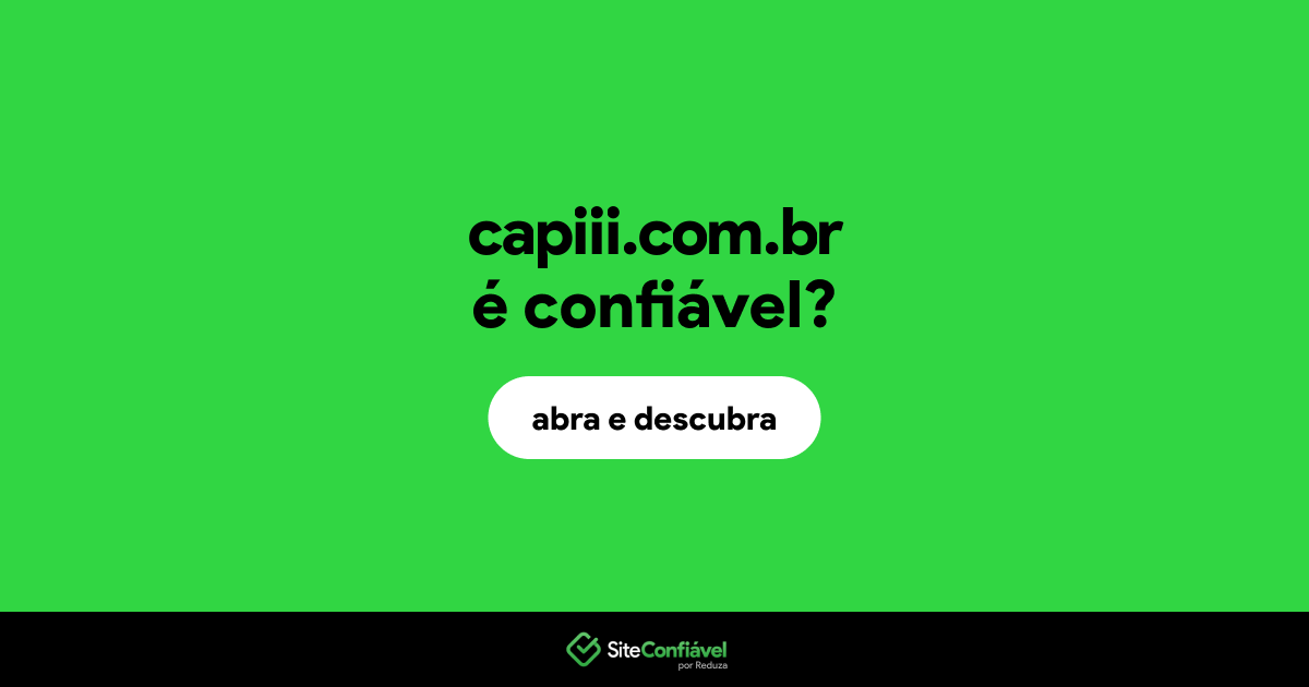 O site capiii.com.br é confiável?